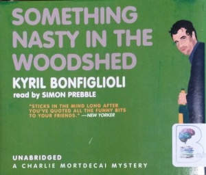 Something Nasty in the Woodshed - Book 2 of Charlie Mortdecai Mysteries written by Kyril Bonfiglioli performed by Simon Prebble on CD (Unabridged)
